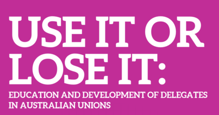 Use it or lose it: Education and Development of Delegates in Australian Unions